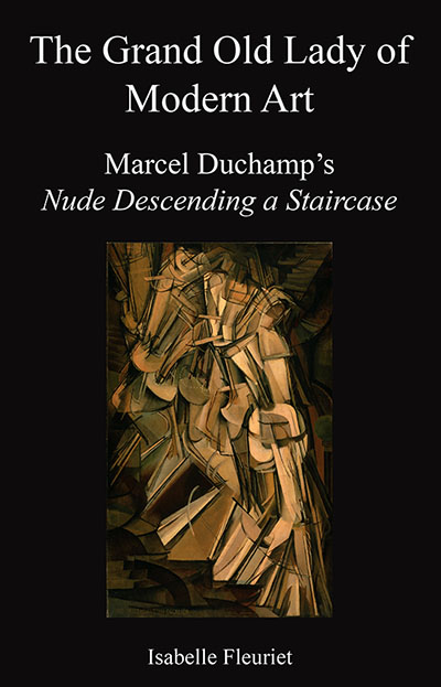 The Grand Old Lady of Modern Art. Marcel Duchamp's Nude Descending a Staircase. By Isabelle Fleurit.